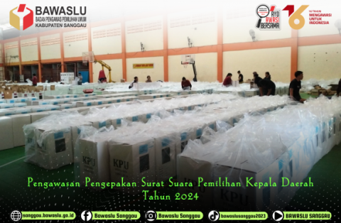 Pengawasan Pengepakan Surat Suara Pemilihan Kepeala Darah 2024 di Kabupaten Sanggau